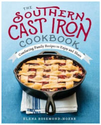 The Southern Cast Iron Cookbook: Comforting Family Recipes to Enjoy and Share (ISBN: 9781939754080)