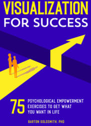 Visualization for Success: 75 Psychological Empowerment Exercises to Get What You Want in Life (ISBN: 9781646114092)