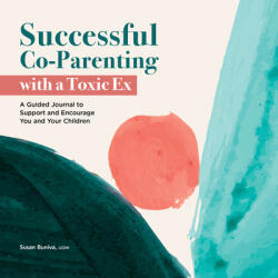 Successful Co-Parenting with a Toxic Ex: A Guided Journal to Support and Encourage You and Your Children (ISBN: 9781638079460)
