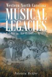 Western North Carolina Musical Legacies: Hidden In The Melodies Of Life (ISBN: 9781681977140)