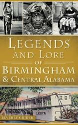 Legends and Lore of Birmingham and Central Alabama (ISBN: 9781540223166)