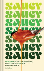 Saucy: 50 Recipes for Drizzly, Dunk-Able, Go-To Sauces to Elevate Everyday Meals - Maren Caruso (ISBN: 9781797218953)