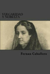 Vulgaridad Y Nobleza - Fernan Caballero, Edibook (ISBN: 9781519779564)