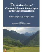 The archaeology of communities and landscapes in the Carpathian Basin - Mariana Egri (ISBN: 9786060206934)