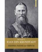 Despre patimi si virtuti - Sfantul Ioan de Kronstadt (ISBN: 9789731369648)