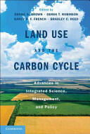 Land Use and the Carbon Cycle: Advances in Integrated Science Management and Policy (2013)