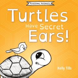 Turtles Have Secret Ears: A light-hearted book on the different types of sounds turtles can hear (ISBN: 9781955758086)