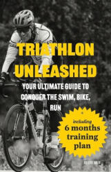 Triathlon Unleashed: Your Ultimate Guide to Conquer the Swim, Bike, Run (ISBN: 9788269317855)