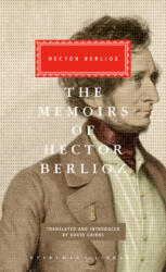 The Memoirs of Hector Berlioz - Hector Berlioz, David Cairns, David Cairns (ISBN: 9780375413919)