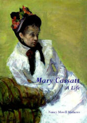 Mary Cassatt: A Life - Nancy Mowll Mathews (ISBN: 9780300077544)