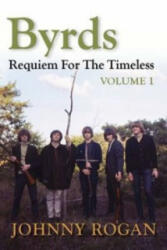 Byrds: Requiem for the Timeless: Volume 1 - Johnny Rogan (ISBN: 9780952954088)