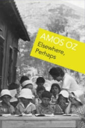 Elsewhere, Perhaps - Amos Oz (ISBN: 9781784704933)