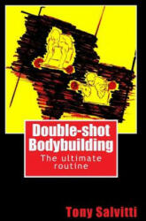 Double-shot Bodybuilding - Tony Salvitti (ISBN: 9781500635367)