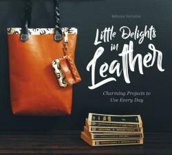 Little Delights in Leather: Charming Projects to Use Every Day (ISBN: 9780764358388)