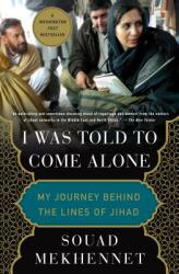 I Was Told to Come Alone: My Journey Behind the Lines of Jihad (ISBN: 9781250180575)