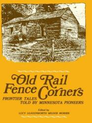 Old Rail Fence Corners: Frontier Tales Told by Minnesota Pioneers (ISBN: 9780873511094)