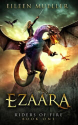 Ezaara: Riders of Fire, Book One - A Dragons' Realm novel - Eileen Mueller (ISBN: 9781728754642)