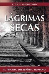 Lagrimas Secas: El Triunfo del Espiritu Humano (ISBN: 9781475962437)