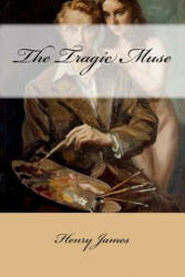 The Tragic Muse - Henry James (ISBN: 9781540439925)