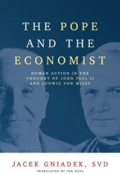 The Pope and the Economist: Human Action in the Thought of John Paul II and Ludwig von Mises - Jan Klos (2023)