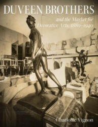 Duveen Brothers and the Market for Decorative Arts, 1880-1940 - Charlotte Vignon (ISBN: 9781911282341)