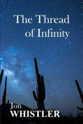 The Thread of Infinity - Jon Whistler (ISBN: 9780996744195)