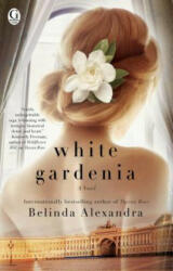 White Gardenia - Belinda Alexandra (ISBN: 9781476790312)