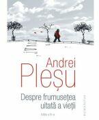 Despre frumusetea uitata a vietii - Andrei Plesu (ISBN: 9789735083601)