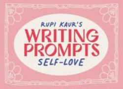 RUPI KAURS WRITING PROMPTS SELF LOVE - Rupi Kaur (2023)