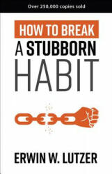 How to Break a Stubborn Habit - Erwin W. Lutzer (2017)