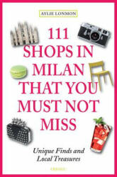111 Shops in Milan That You Must Not Miss - Aylie Lonmon (2015)