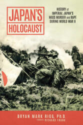 Japan's Holocaust: History of Imperial Japan's Mass Murder and Rape During World War II - Richard Frank (2024)