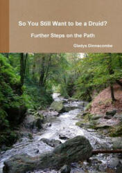 So You Still Want to be a Druid? - Further Steps on the Path - Gladys Dinnacombe (2014)