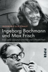 Ingeborg Bachmann und Max Frisch - Ingeborg Gleichauf (2015)