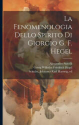 La fenomenologia dello spirito di Giorgio G. F. Hegel - Georg Wilhelm Friedrich Hegel, Johannes Karl Hartwig Schulze (2023)