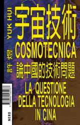 Cosmotecnica. La questione della tecnologia in Cina - Yuk Hui (2021)