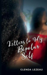 Letters to My Bipolar Self - Lezeau Glenda Lezeau (2020)