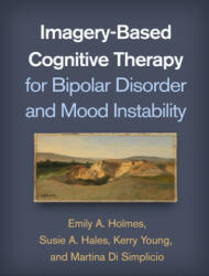 Imagery-Based Cognitive Therapy for Bipolar Disorder and Mood Instability - Emily A. Holmes, Susie A. Hales, Kerry Young (2019)