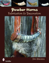 Powder Horns: Fabrication and Decoration - Jim Stevens (ISBN: 9780764334894)