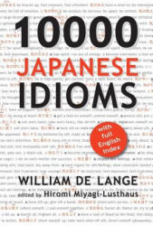 10000 Japanese Idioms - William De Lange, Hiromi Miyagi-Lusthaus (ISBN: 9789492722102)