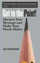 Get to the Point! - Joel Schwartzberg (ISBN: 9781523094110)