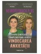 Neurofeedback Plus. Terapii sinergice si complementare pentru vindecarea anxietatii. Studii de caz - Alina Robu (ISBN: 9786069567814)