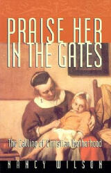 Praise Her in the Gates - Nancy Wilson (ISBN: 9781885767707)