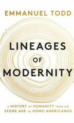 Lineages of Modernity - A History of Humanity from the Stone Age to Homo Americanus - Emmanuel Todd (ISBN: 9781509534470)