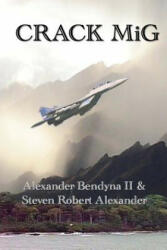 Crack MiG - Alexander Bendyna II, Steven Robert Alexander (ISBN: 9781499643916)