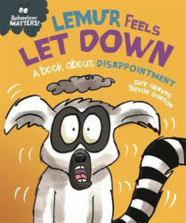 Behaviour Matters: Lemur Feels Let Down - A book about disappointment - SUE GRAVES (ISBN: 9781445179902)