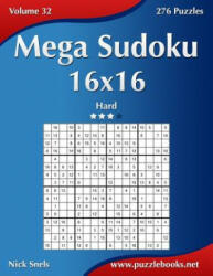 Mega Sudoku 16x16 - Hard - Volume 32 - 276 Puzzles - Nick Snels (ISBN: 9781502532138)