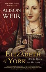 Elizabeth of York: A Tudor Queen and Her World (ISBN: 9780345521378)