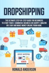 Dropshipping: The Ultimate Step-by-Step Guide for Beginners to Start your E-Commerce Business on Shopify Amazon or E-Bay and Make M (ISBN: 9781661189990)