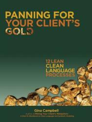 Panning for Your Client's Gold: 12 Lean Clean Language Processes (ISBN: 9781504329279)